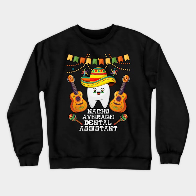 nacho average dental assistant Cinco de mayo dental Crewneck Sweatshirt by Marcekdesign